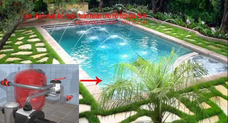 Lựa chọn máy lọc nước tuần hoàn cho hồ bơi gia đình dựa trên nhu cầu thực tế